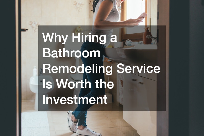 Why Hiring a Bathroom Remodeling Service Is Worth the Investment