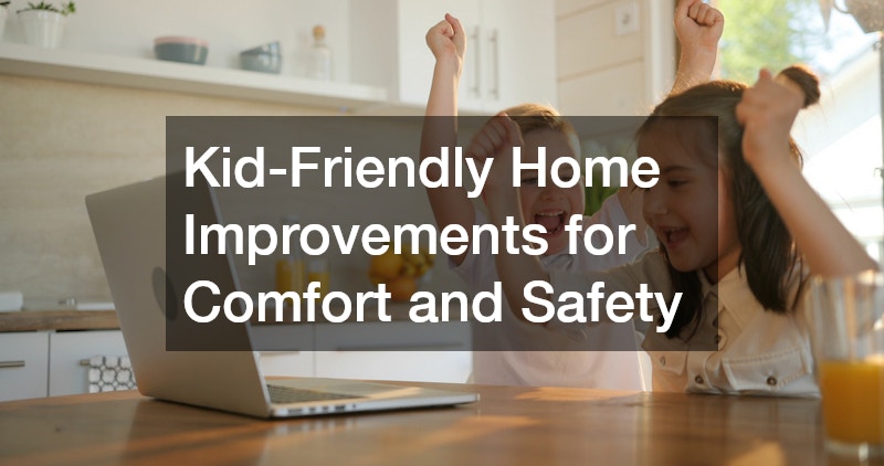 Kid-Friendly Home Improvements for Comfort and Safety
